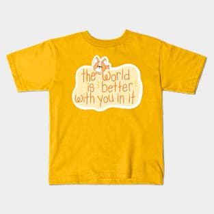 The World is Better With You In It Kids T-Shirt